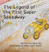 The Legend of the First Super Speedway: The Birth of American Auto Racing B0BJYG7GFP Book Cover