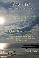 WWFD? What Would Fred Do? A conversation about friendship and being an advocate for children.: ¿Qué haría Fred? Una conversación sobre la amistad y ser un defensor de los niños. 1948894475 Book Cover