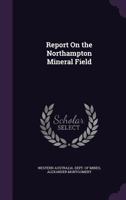 Report on the Northampton Mineral Field 1354984609 Book Cover