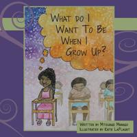 What Do I Want to Be When I Grow Up? 0692741690 Book Cover
