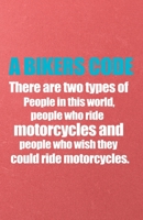 A Bikers Code There Are Two Types of People in This World People Who Ride Motorcycles and People Who Wish They Could Ride Motorcycles A5 Lined Notebook: Funny Graphic Motocycle Blank Journal For India 1709482958 Book Cover