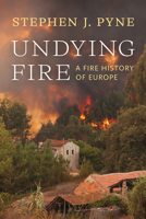 Undying Fire: A Fire History of Europe 0295754850 Book Cover