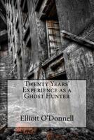 Twenty years' experience as a ghost hunter 1522948473 Book Cover