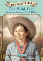 The Wild Year (My America: Joshua's Oregon Trail Diary, #3) 0439370558 Book Cover