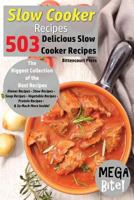 Slow Cooker Recipes - Mega Bite - 503 Delicious Slow Cooker Recipes: The Biggest Collection of the Best Recipes - Dinner Recipes - Stew Recipes - Soup Recipes - Vegetable Recipes - Protein Recipes - A 1977686141 Book Cover