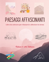 Paesaggi affascinanti Libro da colorare per rilassarsi e alleviare lo stress Natura sorprendente e paesaggi unici: Una collezione di disegni di ... per celebrare il mondo B0C1NM1YV8 Book Cover