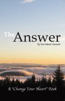 The Answer a "Change Your Heart" Parenting Book 0974827509 Book Cover