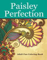 Paisley Perfection Adult Fun Coloring Book 1530441714 Book Cover