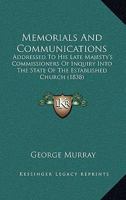 Memorials And Communications: Addressed To His Late Majesty's Commissioners Of Inquiry Into The State Of The Established Church 1104295911 Book Cover