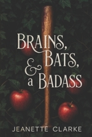 Brains, Bats, And A Badass (Brains, Brawn, & Bad Decisions) B0DX2JY2MC Book Cover
