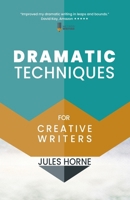 Dramatic Techniques for Creative Writers: Turbo-Charge Your Writing 0993435491 Book Cover