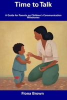 Time to Talk: A Guide for Parents on Children's Communication Milestones B0CFCN9R5F Book Cover