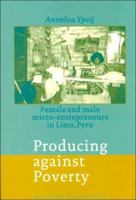 Producing Against Poverty: Female and male micro-entrepreneurs in Lima, Peru 9053563776 Book Cover