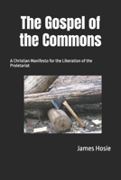 The Gospel of the Commons: A Christian Manifesto for the Liberation of the Proletariat B0FBM2RKV4 Book Cover