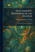 Hutchinson's Splendour of the Heavens: A Popular Authoritative Astronomy 1025752155 Book Cover