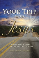 Your Trip with Jesus: Getting a Great Start On the Journey to Eternity B0FDFWDHBC Book Cover