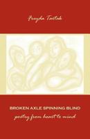 Broken Axle Spinning Blind: poetry from heart to mind 0986514209 Book Cover