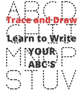 Learn to Write YOUR ABC's: Trace and Draw B08X623ZCF Book Cover