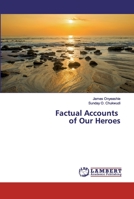 Factual Accounts of Our Heroes 6200310041 Book Cover