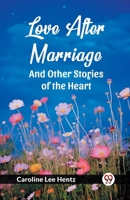 Love After Marriage And Other Stories of the Heart 936305442X Book Cover