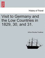 Visit to Germany and the Low Countries in 1829, 30, and 31. 1241522499 Book Cover