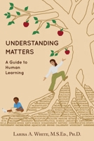 Understanding Matters : A Guide to Human Learning 1736779265 Book Cover