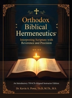 Orthodox Biblical Hermeneutics: Interpreting Scripture with Reverence and Precision: A Groundbreaking TRACS-Aligned Instructor's Edition B0HGH11W2S Book Cover