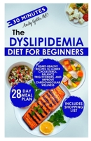 The Dyslipidemia Diet for Beginners: Heart-Healthy Recipes to Lower Cholesterol, Balance Triglycerides, and Improve Cardiovascular Wellness B0FT1GJBJP Book Cover