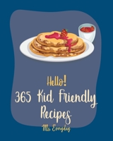 Hello! 365 Kid Friendly Recipes: Best Kid Friendly Cookbook Ever For Beginners [Granola Recipe, Homemade Pizza Cookbook, Hot Dog Recipe, Vegetarian Sandwich Cookbook, Breakfast Taco Cookbook] [Book 1] B0858VSZDJ Book Cover