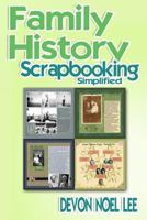 Family History Scrapbooking Simplified 1547285001 Book Cover