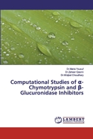 Computational Studies of &#945;-Chymotrypsin and &#946;-Glucuronidase Inhibitors 6200095582 Book Cover