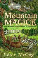 Mountain Magick: Folk Wisdom from the Heart of Appalachia (Llewellyn's Practical Magick Series) 1567186718 Book Cover