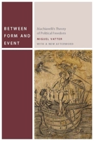 Between Form and Event: Machiavelli's Theory of Political Freedom (Topoi Library Volume 2) (Topoi Library) 079236533X Book Cover
