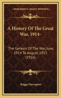 A History Of The Great War, 1914-: The Genesis Of The War, June, 1914 To August, 1915 1164532715 Book Cover