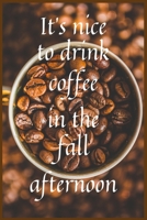 It's nice to drink coffee in the fall afternoon: The Afternoon Tea Collection B084Q8Z9LT Book Cover