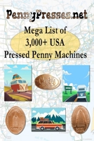 PennyPresses.net Mega List of 3,000+ USA Pressed Penny Machines B0BVPPVNX3 Book Cover