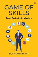 Game of Skills: From Curiosity to Mastery B0DTGRNWD4 Book Cover