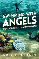 Swimming with Angels: From the Case Files of Andrew Mason 152289179X Book Cover
