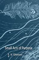 Small Acts of Purpose 1925231569 Book Cover