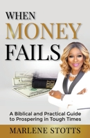 When Money Fails: A Biblical and Practical Guide to Prospering in Tough Times 1737093804 Book Cover