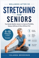 Wellness After 50: Stretching for Easier Movement & Less Stiffness: A Gentle Guide to Improve Flexibility, Reduce Stiffness, and Move with Confidence in Daily Life (Wellness After 50 Series) B0H7MZT6SC Book Cover
