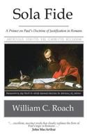 Sola Fide: A Primer on Paul's Doctrine of Justification in Romans 1717317820 Book Cover