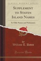 Supplement to Staten Island Names: Ye Olde Names and Nicknames (Classic Reprint) 1332065163 Book Cover