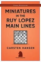 Miniatures in the Ruy Lopez: Main Lines (Chess Miniatures) 1973228874 Book Cover