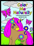 Color Me Naturally : Color and Activity Book 1735536814 Book Cover