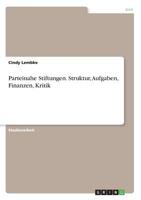 Parteinahe Stiftungen. Struktur, Aufgaben, Finanzen, Kritik 3668879656 Book Cover