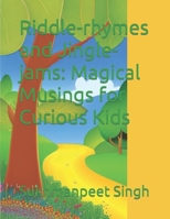 Riddle-rhymes and Jingle-jams: Magical Musings for Curious Kids B0BW2JXHPT Book Cover