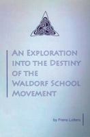 An Exploration Into the Destiny of the Waldorf School Movement 193636719X Book Cover