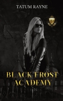Black Frost Academy: A dark Bully Romance B0B1CNN7F4 Book Cover