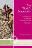 The World's Scavengers: Salvaging for Sustainable Consumption and Production (Globalization and the Environment) B08F3N7KGB Book Cover